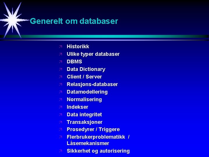 Generelt om databaser ä ä ä ä Historikk Ulike typer databaser DBMS Data Dictionary