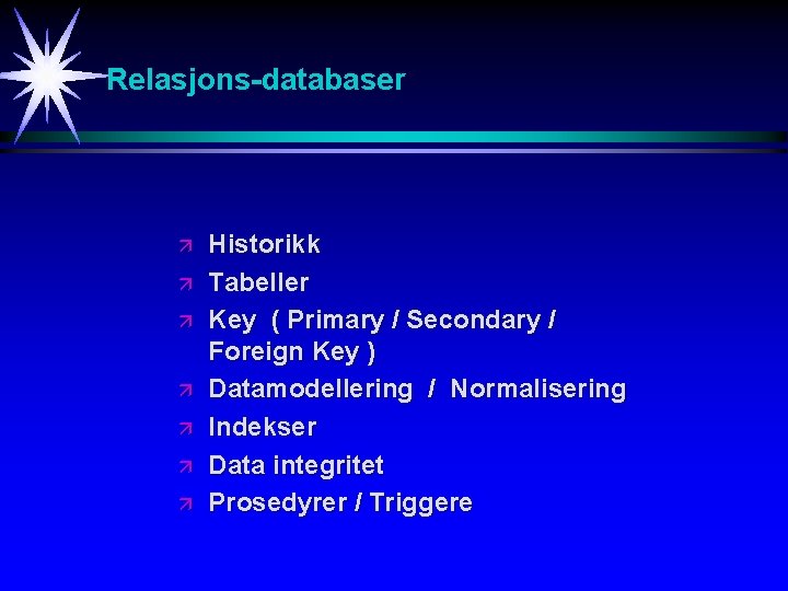 Relasjons-databaser ä ä ä ä Historikk Tabeller Key ( Primary / Secondary / Foreign