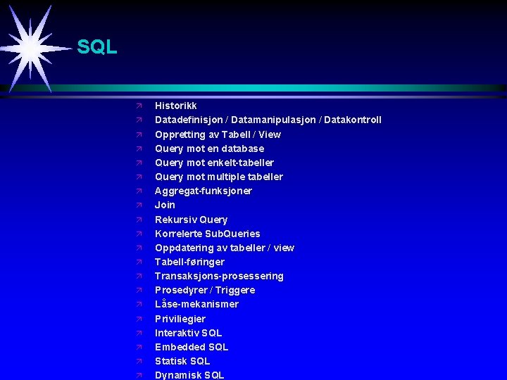 SQL ä ä ä ä ä Historikk Datadefinisjon / Datamanipulasjon / Datakontroll Oppretting av