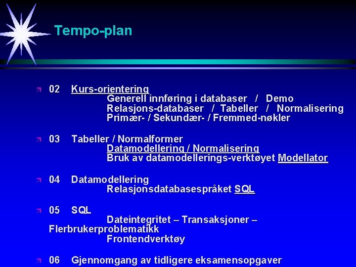 Tempo-plan ä 02 Kurs-orientering Generell innføring i databaser / Demo Relasjons-databaser / Tabeller /