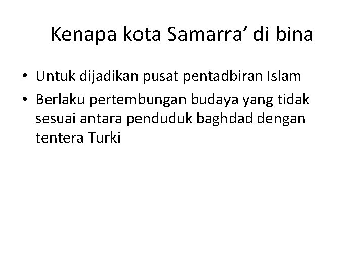 Kenapa kota Samarra’ di bina • Untuk dijadikan pusat pentadbiran Islam • Berlaku pertembungan