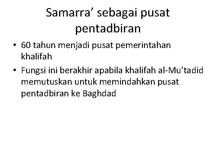 Samarra’ sebagai pusat pentadbiran • 60 tahun menjadi pusat pemerintahan khalifah • Fungsi ini