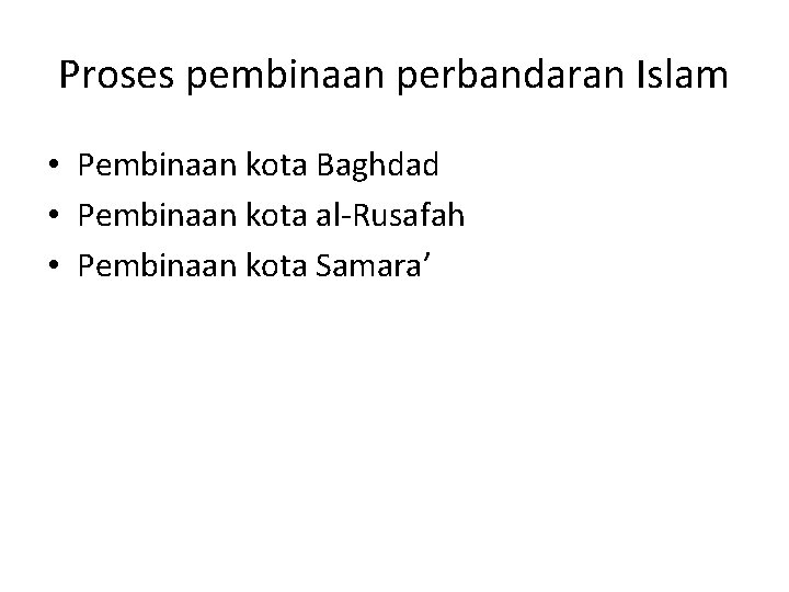 Proses pembinaan perbandaran Islam • Pembinaan kota Baghdad • Pembinaan kota al-Rusafah • Pembinaan