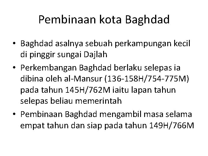 Pembinaan kota Baghdad • Baghdad asalnya sebuah perkampungan kecil di pinggir sungai Dajlah •