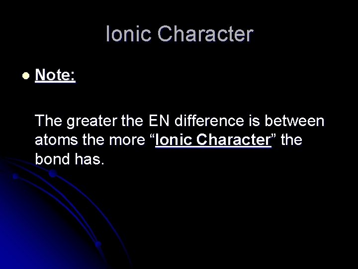 Ionic Character l Note: The greater the EN difference is between atoms the more