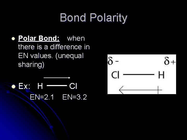 Bond Polarity l Polar Bond: when there is a difference in EN values. (unequal