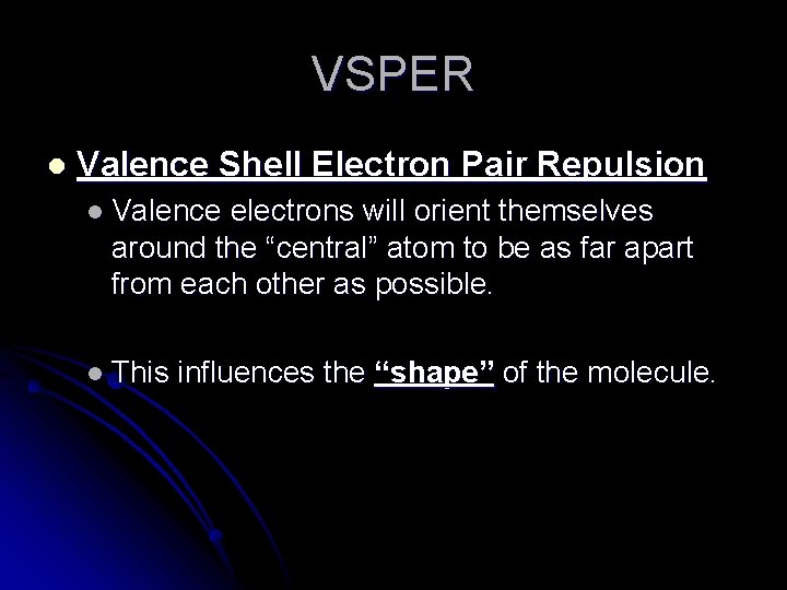 VSPER l Valence Shell Electron Pair Repulsion l Valence electrons will orient themselves around