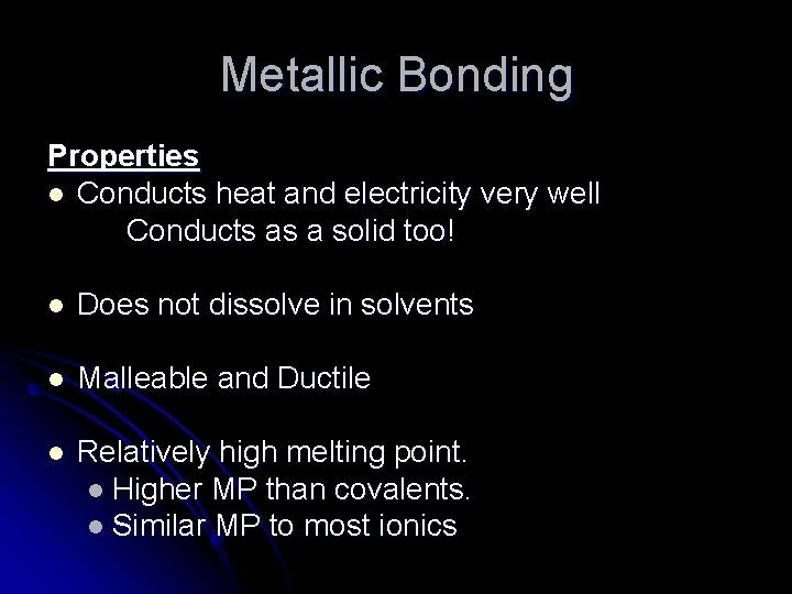 Metallic Bonding Properties l Conducts heat and electricity very well Conducts as a solid