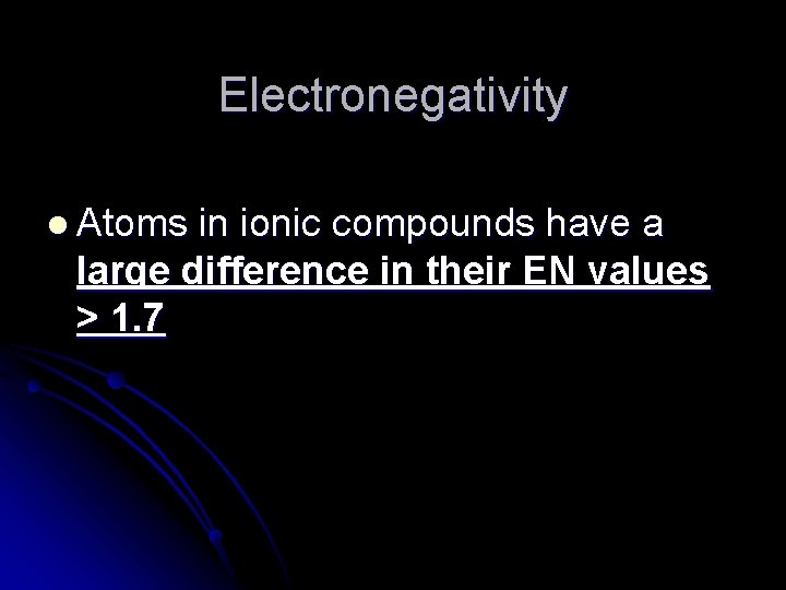 Electronegativity l Atoms in ionic compounds have a large difference in their EN values