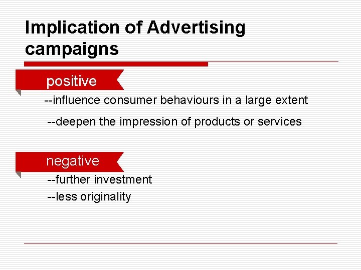 Implication of Advertising campaigns o positive --influence consumer behaviours in a large extent --deepen