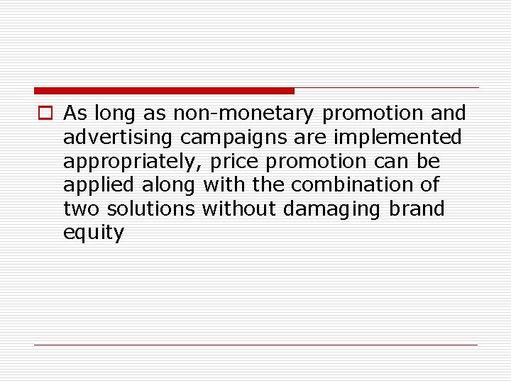 o As long as non-monetary promotion and advertising campaigns are implemented appropriately, price promotion