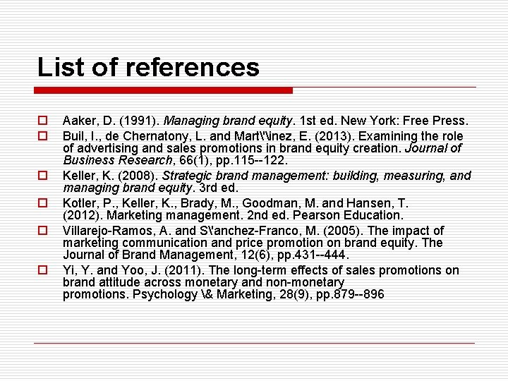 List of references o o o Aaker, D. (1991). Managing brand equity. 1 st