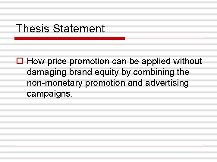 Thesis Statement o How price promotion can be applied without damaging brand equity by