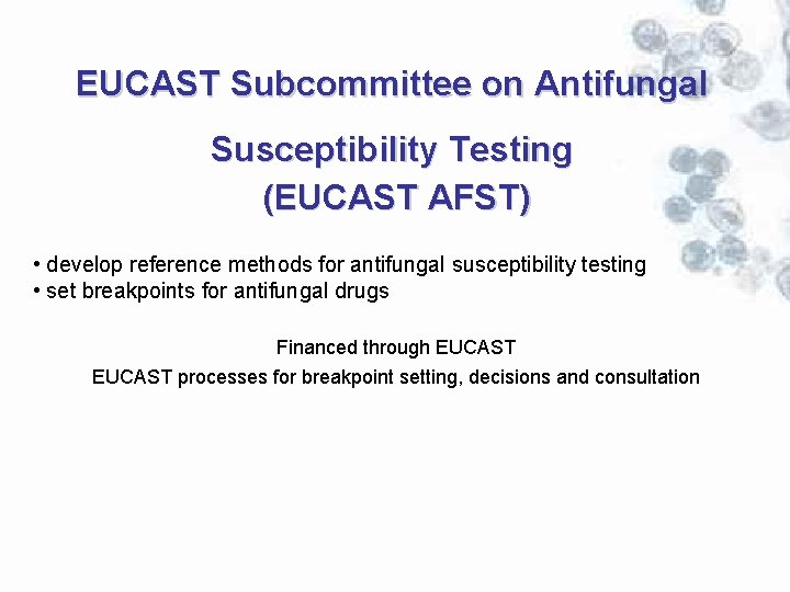 EUCAST Subcommittee on Antifungal Susceptibility Testing (EUCAST AFST) • develop reference methods for antifungal