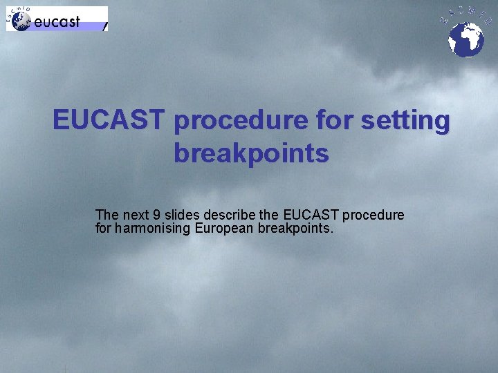EUCAST procedure for setting breakpoints The next 9 slides describe the EUCAST procedure for