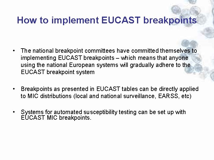 How to implement EUCAST breakpoints • The national breakpoint committees have committed themselves to