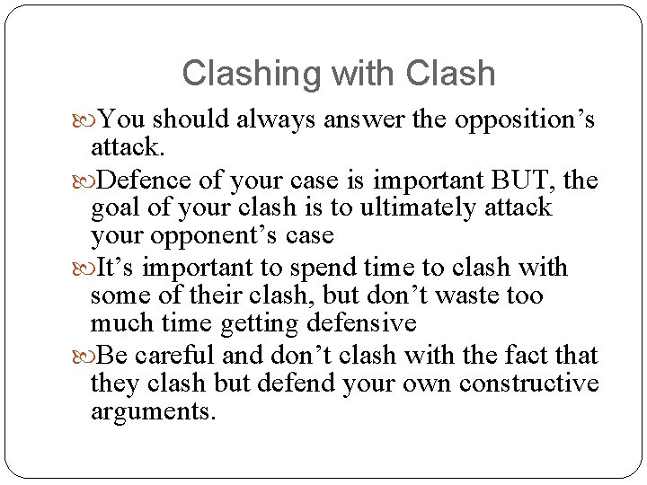 Clashing with Clash You should always answer the opposition’s attack. Defence of your case