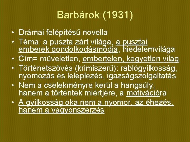 Barbárok (1931) • Drámai felépítésű novella • Téma: a puszta zárt világa, a pusztai