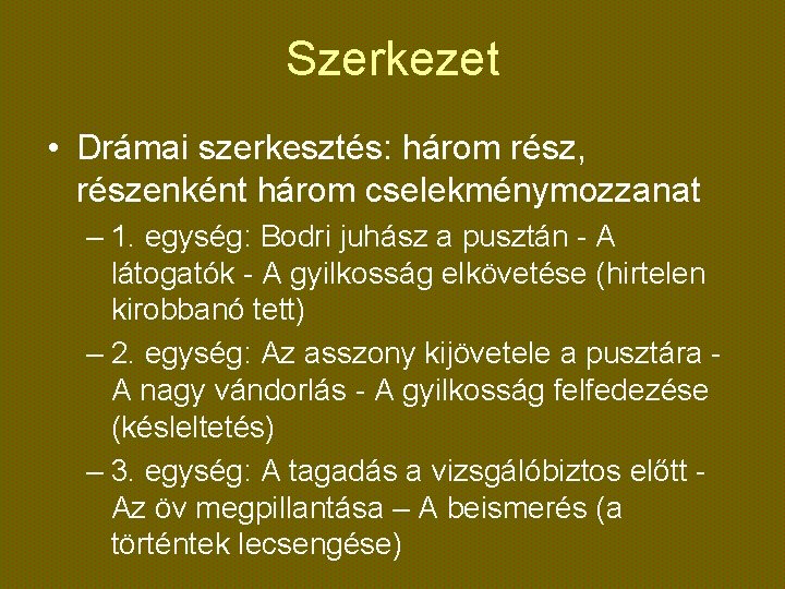 Szerkezet • Drámai szerkesztés: három rész, részenként három cselekménymozzanat – 1. egység: Bodri juhász