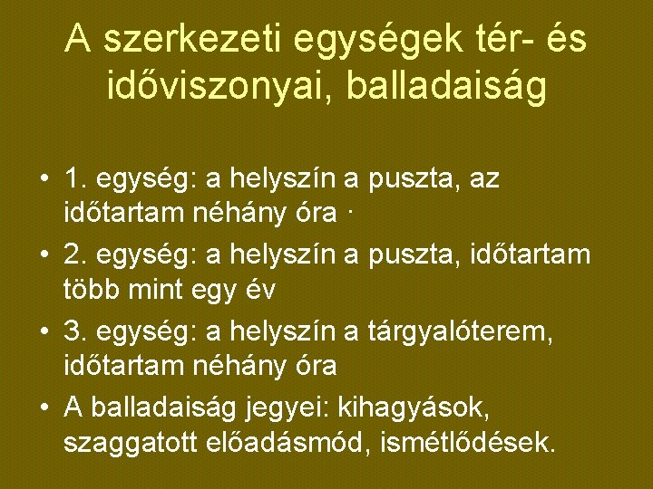 A szerkezeti egységek tér- és időviszonyai, balladaiság • 1. egység: a helyszín a puszta,