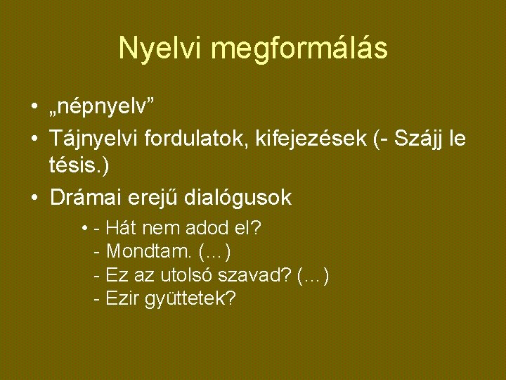 Nyelvi megformálás • „népnyelv” • Tájnyelvi fordulatok, kifejezések (- Szájj le tésis. ) •