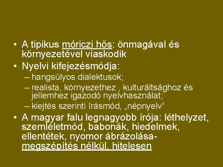  • A tipikus móriczi hős: önmagával és környezetével viaskodik • Nyelvi kifejezésmódja: –