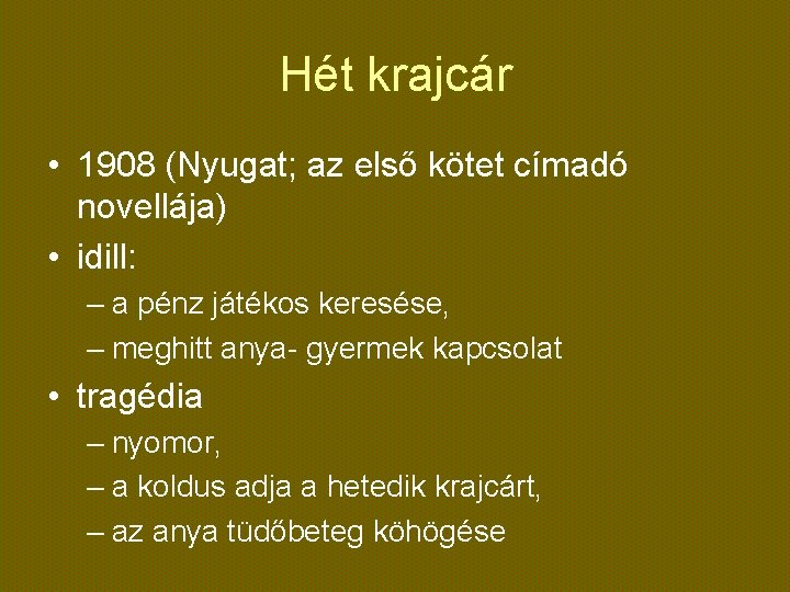 Hét krajcár • 1908 (Nyugat; az első kötet címadó novellája) • idill: – a