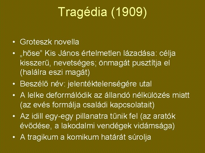 Tragédia (1909) • Groteszk novella • „hőse” Kis János értelmetlen lázadása: célja kisszerű, nevetséges;