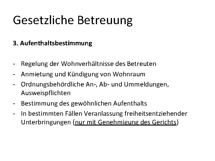 Gesetzliche Betreuung 3. Aufenthaltsbestimmung - Regelung der Wohnverhältnisse des Betreuten - Anmietung und Kündigung Gesetzliche Betreuung 3. Aufenthaltsbestimmung - Regelung der Wohnverhältnisse des Betreuten - Anmietung und Kündigung