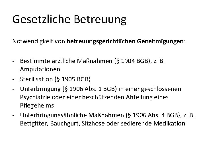 Gesetzliche Betreuung Notwendigkeit von betreuungsgerichtlichen Genehmigungen: - Bestimmte ärztliche Maßnahmen (§ 1904 BGB), z.