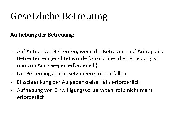 Gesetzliche Betreuung Aufhebung der Betreuung: - Auf Antrag des Betreuten, wenn die Betreuung auf