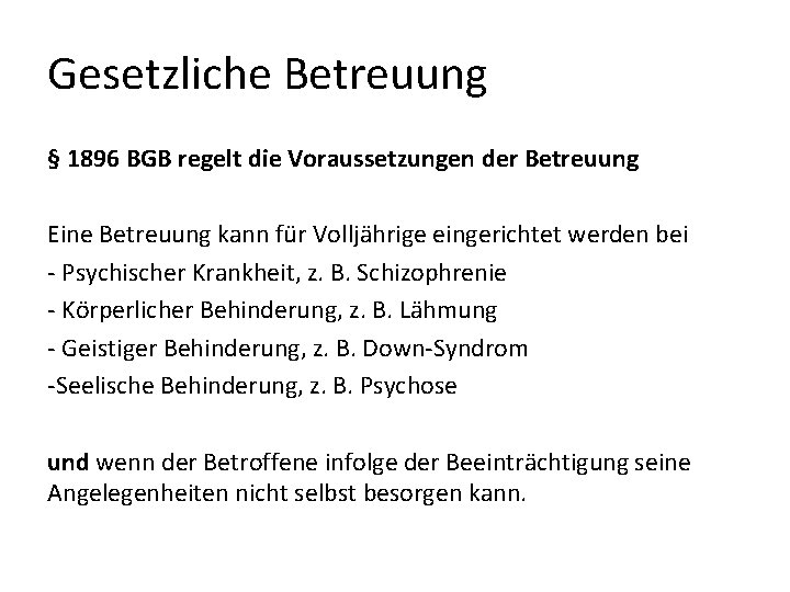 Gesetzliche Betreuung § 1896 BGB regelt die Voraussetzungen der Betreuung Eine Betreuung kann für