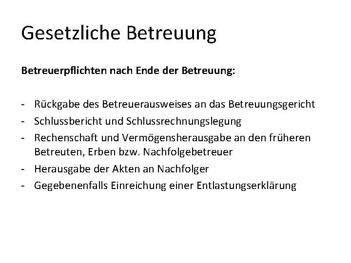 Gesetzliche Betreuung Betreuerpflichten nach Ende der Betreuung: - Rückgabe des Betreuerausweises an das Betreuungsgericht