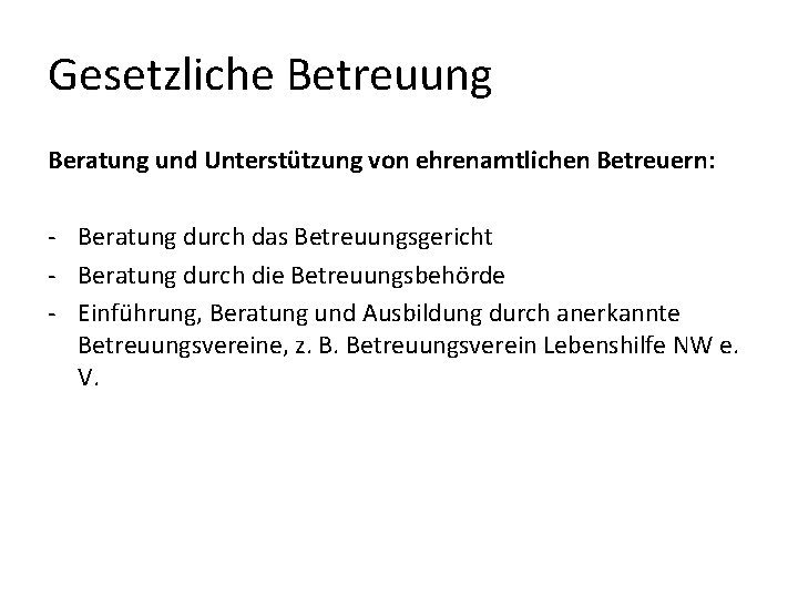 Gesetzliche Betreuung Beratung und Unterstützung von ehrenamtlichen Betreuern: - Beratung durch das Betreuungsgericht - Gesetzliche Betreuung Beratung und Unterstützung von ehrenamtlichen Betreuern: - Beratung durch das Betreuungsgericht -