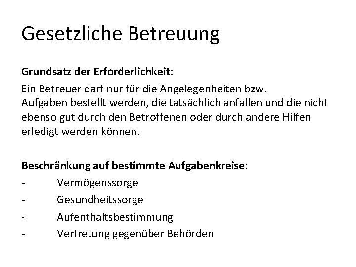 Gesetzliche Betreuung Grundsatz der Erforderlichkeit: Ein Betreuer darf nur für die Angelegenheiten bzw. Aufgaben