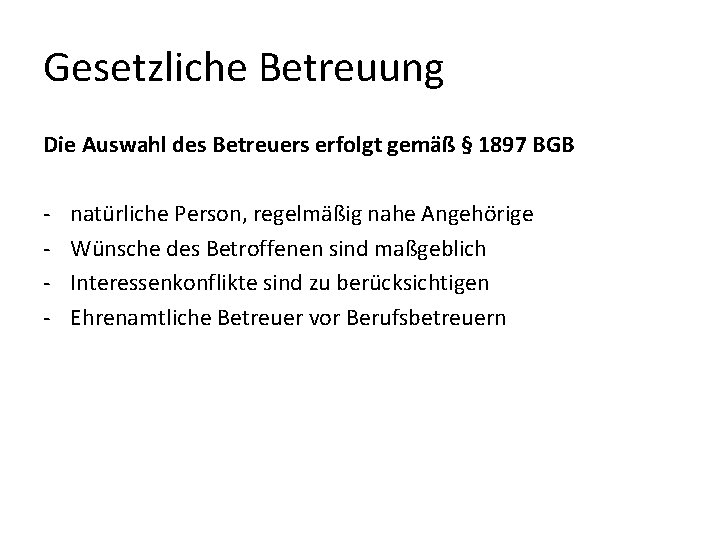 Gesetzliche Betreuung Die Auswahl des Betreuers erfolgt gemäß § 1897 BGB - natürliche Person,