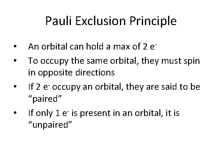 Pauli Exclusion Principle • • An orbital can hold a max of 2 e.