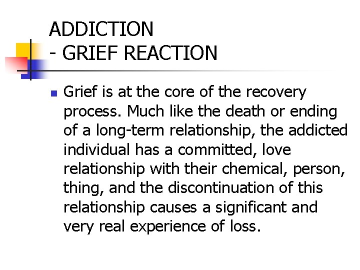 ADDICTION - GRIEF REACTION n Grief is at the core of the recovery process.