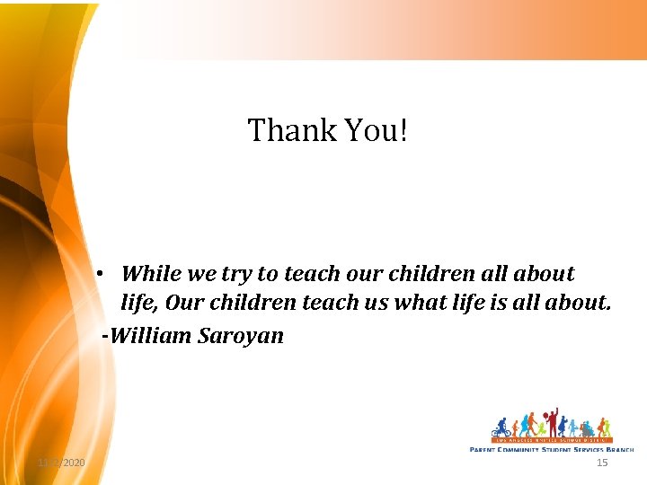 Thank You! • While we try to teach our children all about life, Our