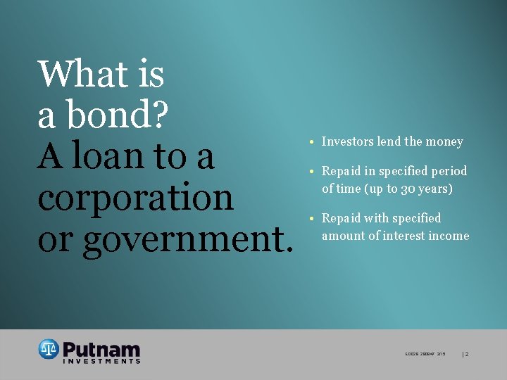 What is a bond? A loan to a corporation or government. • Investors lend