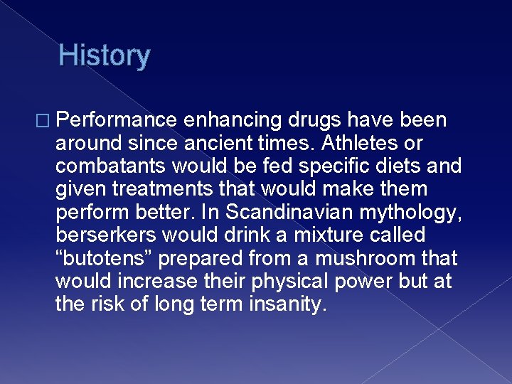 History � Performance enhancing drugs have been around since ancient times. Athletes or combatants