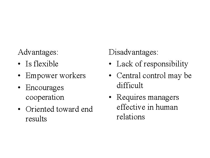 Advantages: • Is flexible • Empower workers • Encourages cooperation • Oriented toward end
