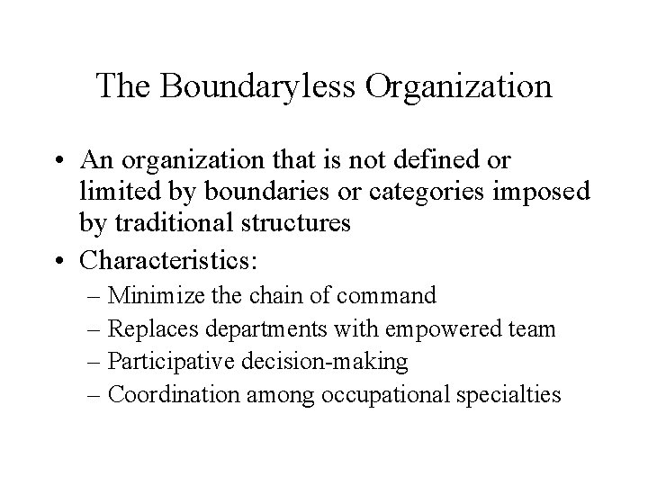 The Boundaryless Organization • An organization that is not defined or limited by boundaries