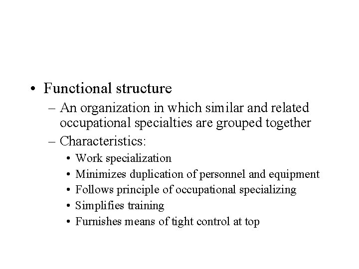  • Functional structure – An organization in which similar and related occupational specialties