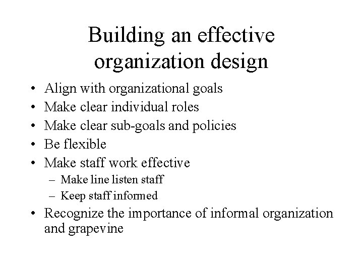 Building an effective organization design • • • Align with organizational goals Make clear