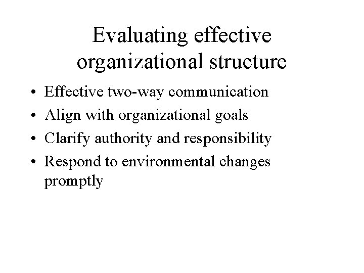 Evaluating effective organizational structure • • Effective two-way communication Align with organizational goals Clarify