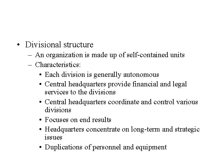  • Divisional structure – An organization is made up of self-contained units –