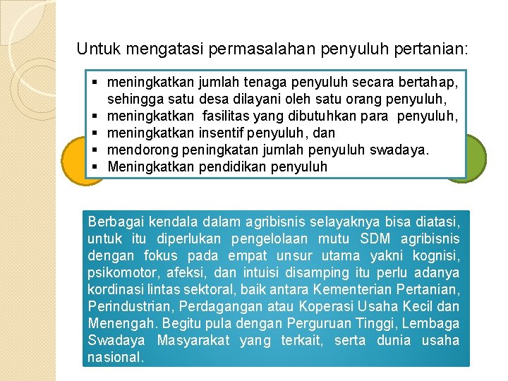 Untuk mengatasi permasalahan penyuluh pertanian: § meningkatkan jumlah tenaga penyuluh secara bertahap, sehingga satu