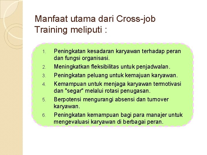 Manfaat utama dari Cross-job Training meliputi : 1. Peningkatan kesadaran karyawan terhadap peran dan
