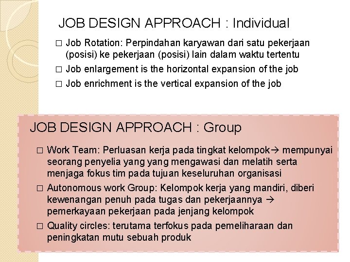JOB DESIGN APPROACH : Individual � Job Rotation: Perpindahan karyawan dari satu pekerjaan (posisi)